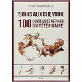 Soins aux chevaux 100 conseils et astuces du vÃ©tÃ©rinaire