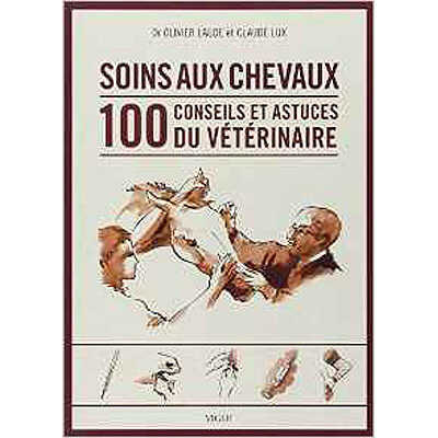 Soins aux chevaux 100 conseils et astuces du vÃ©tÃ©rinaire